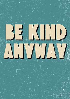 Be Kind Anyway