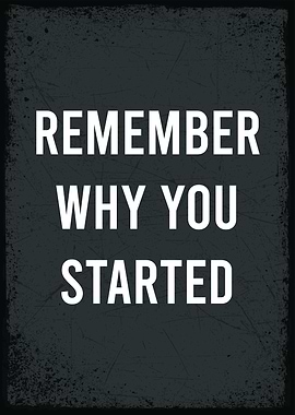 remember why you started