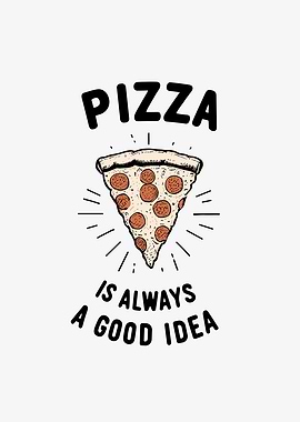 Pizza is Always a Good