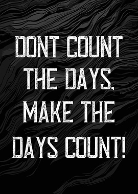 Make the Days Count Quote