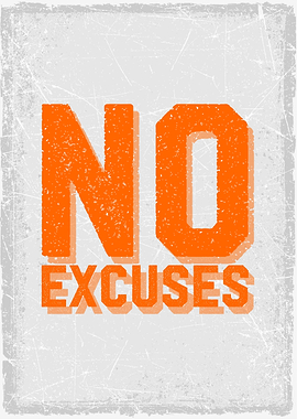 no excuses