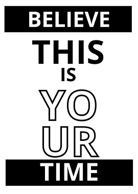 Believe this is your time