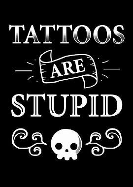 Tattoos are stupid