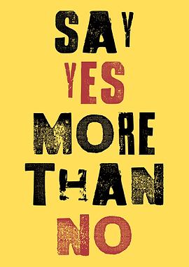 Say yes more than no