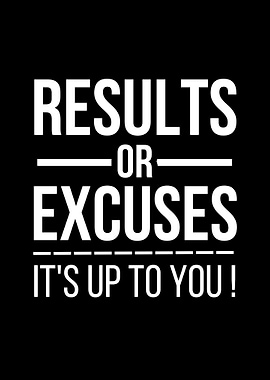 excuses or results