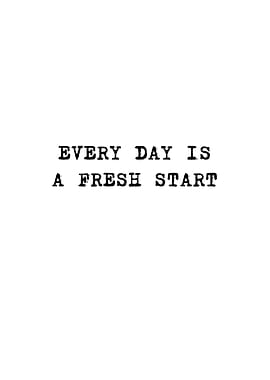 Every day is a fresh start