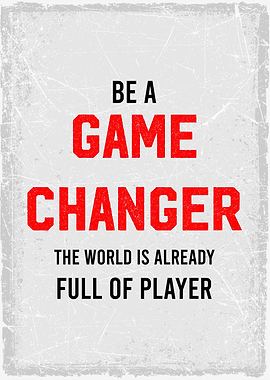 be agame changer