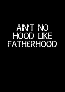 aint no hood like father