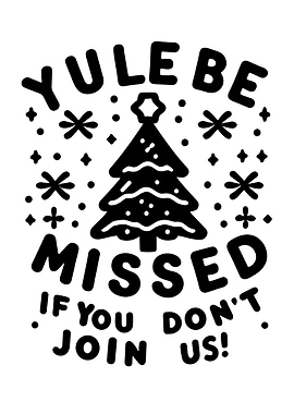 Yule Be Missed If You Don