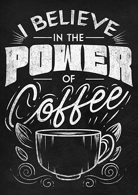 Believe In Power Of Coffee