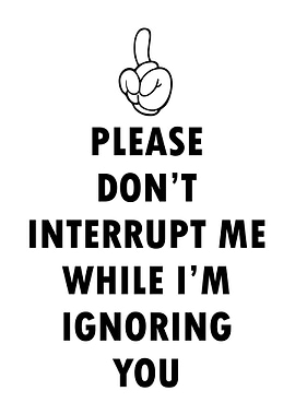 Do Not Interrupt Me