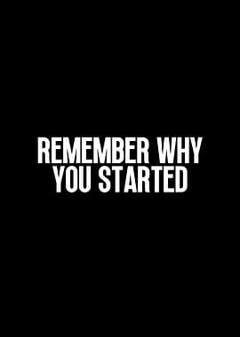 Remember why you started