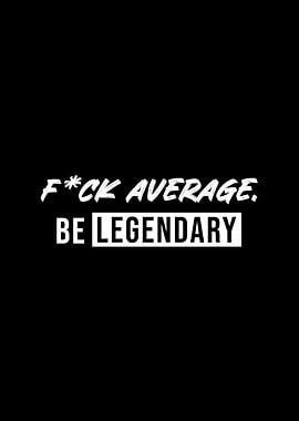 Be Legendary