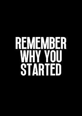 Remember why you started
