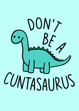 Dont Be A Cuntasaurus