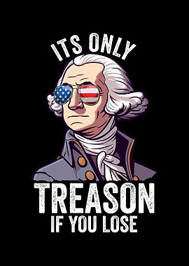Its Only Treason If You