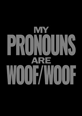 My pronouns are woof woof