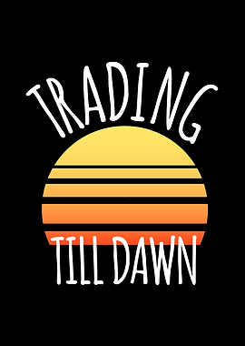 Trading till dawn
