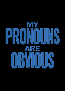 My pronouns are obvious