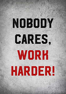 nobody cares work harder