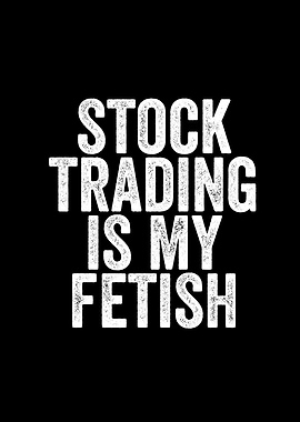 Stock trading is my fetish