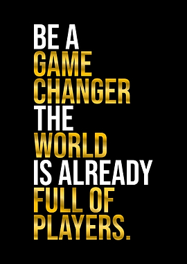Be A Game Changer