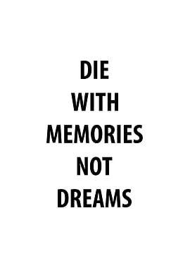 Die With Memories Quote