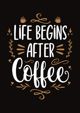 Life Begins After Coffee