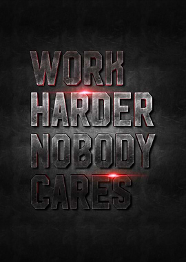 work harder nobody cares