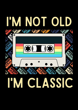 Im Not Old Im Classic