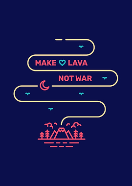 Make Lava Not War