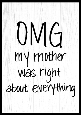 OMG My Mother Was Right
