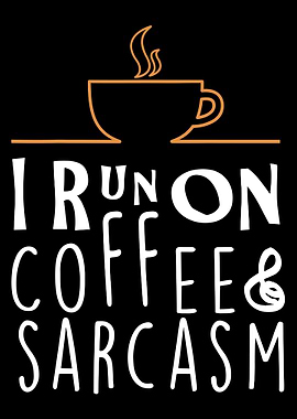 Funny Coffee And Sarcasm
