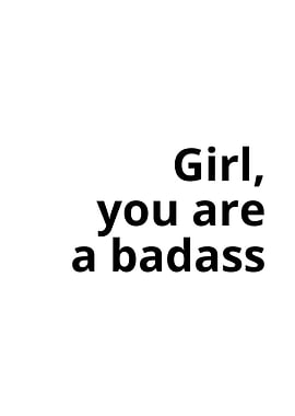 Girl You Are A Badass