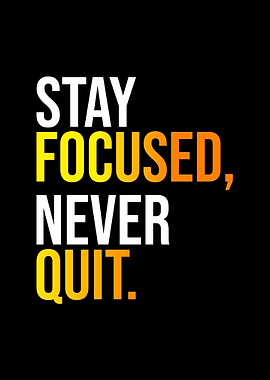 Stay Focused Never Quit