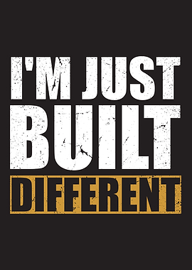 I am Just Built Different