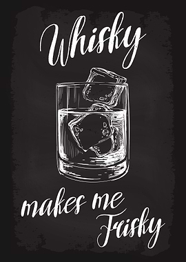 Whisky Makes Me Frisky