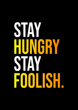 Stay Hungry Stay Foolish