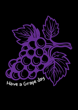 Have A Grape Day Grapes