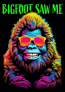 Funny Bigfoot Saw Me Art