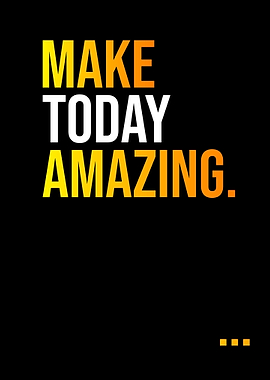 Make Today Amazing