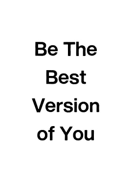 Be The Best Version of You