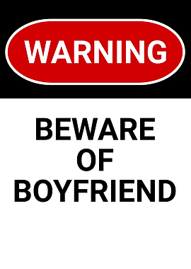 BEWARE OF BOYFRIEND