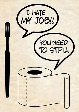 I HATE MY JOB YOU NEED TO