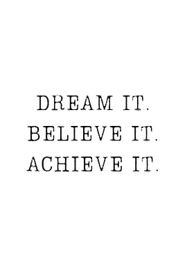 dream it believe it