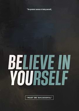 BELIEVE IN YOURSELF