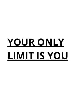 Your Only Limit is You