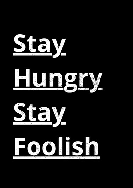 Stay Hungry Stay Foolish