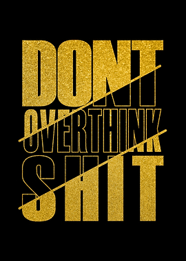 Don not Overthink Shit