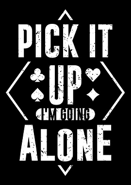 Pick It Up Im Going Alone